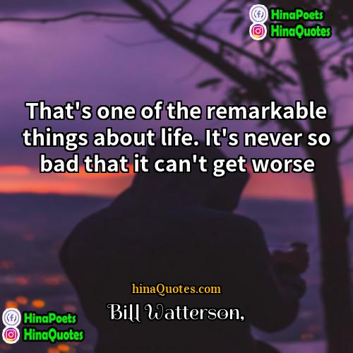 Bill Watterson Quotes | That's one of the remarkable things about